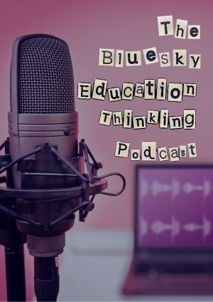 The BlueSky Education Thinking Podcast